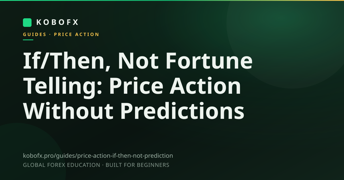 If/Then, Not Fortune Telling: Price Action Without Predictions